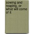 Sowing And Reaping, Or What Will Come Of It