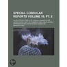 Special Consular Reports (volume 10, Pt. 2) door United States. Commerce