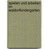 Spielen und arbeiten im Waldorfkindergarten by Fraya Jaffke