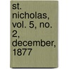 St. Nicholas, Vol. 5, No. 2, December, 1877 by General Books
