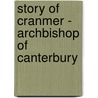 Story Of Cranmer - Archbishop Of Canterbury door William Marshall