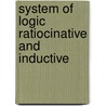System Of Logic Ratiocinative And Inductive by John Stuart Stuart Mill