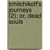 Tchitchikoff's Journeys (2); Or, Dead Souls door Nikolai Vasilievich Gogol