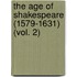 The Age Of Shakespeare (1579-1631) (Vol. 2)