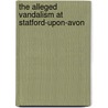 The Alleged Vandalism At Statford-Upon-Avon by Sir Sidney Lee