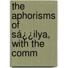 The Aphorisms Of Sá¿¿Ilya, With The Comm by Ilya