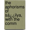 The Aphorisms Of Sá¿¿Ilya, With The Comm door Ilya