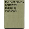 The Best Places Northwest Desserts Cookbook door Cynthia C. Nims