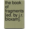 The Book Of Fragments [Ed. By J.R. Bloxam]. door Book