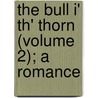 The Bull I' Th' Thorn (Volume 2); A Romance door Paul Cushing