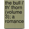The Bull I' Th' Thorn (Volume 3); A Romance door Paul Cushing