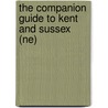 The Companion Guide to Kent and Sussex (Ne) door Keith Spence