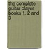 The Complete Guitar Player Books 1, 2 and 3