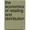 The Economics Of Retailing And Distribution by Roger R. Betancourt