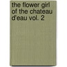 The Flower Girl Of The Chateau D'Eau Vol. 2 door Charles Paul de Kock