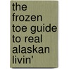 The Frozen Toe Guide to Real Alaskan Livin' door Brookelyn Bellinger