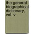 The General Biographical Dictionary, Vol. V