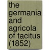 The Germania And Agricola Of Tacitus (1852) door Wilhelm Botticher