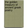 The Golden Treasury Of Ancient Greek Poetry door Robert Samuel Wright