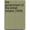 The Government Of The British Empire (1918) by Edward Jenks