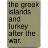 The Greek Islands And Turkey After The War. door Henry Martyn Field