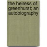 The Heiress Of Greenhurst; An Autobiography door Ann Sophia Stephens