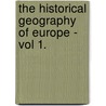 The Historical Geography Of Europe - Vol 1. door Edward Augustus Freeman