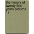 The History Of Twenty-Five Years (Volume 1)