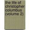 The Life Of Christopher Columbus (Volume 2) door Francesco Tarducci