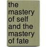 The Mastery Of Self And The Mastery Of Fate door Christian D. Larson