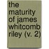 The Maturity Of James Whitcomb Riley (V. 2)