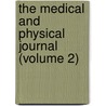 The Medical And Physical Journal (Volume 2) door Unknown Author