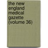 The New England Medical Gazette (Volume 36) by Unknown Author