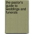 The Pastor's Guide to Weddings and Funerals