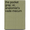 The Pocket Gray; Or, Anatomist's Vade-Mecum door Edward Cotterell