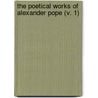 The Poetical Works Of Alexander Pope (V. 1) door Alexander Pope