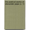 The Poetical Works Of Alexander Pope (V. 1) by Alexander Pope