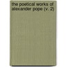The Poetical Works Of Alexander Pope (V. 2) by Alexander Pope