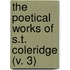 The Poetical Works Of S.T. Coleridge (V. 3)
