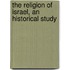 The Religion Of Israel, An Historical Study