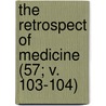 The Retrospect Of Medicine (57; V. 103-104) by Unknown Author