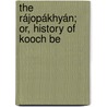 The Rájopákhyán; Or, History Of Kooch Be door Yadun?tha Ghosha