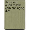 The Smart Guide to Low Carb Anti-Aging Diet door Mia Simms