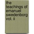 The Teachings Of Emanuel Swedenborg Vol. Ii