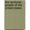 The Territorial Growth Of The United States door William Augustus Mowry