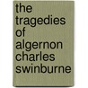 The Tragedies Of Algernon Charles Swinburne door Algernon Charles Swinburne