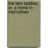 The Twin Laddies; Or, A Home In Mid-Lothian door John Douglas
