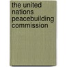 The United Nations Peacebuilding Commission by Elin Bengtsson