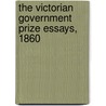 The Victorian Government Prize Essays, 1860 by Victoria. Parliament. Assembly