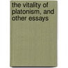 The Vitality Of Platonism, And Other Essays by James Adam